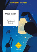 Copertina  Prendetevi la luna : un dialogo tra generazioni