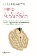 Copertina  Primo soccorso psicologico : dalla A di ansia alla Z di Zero sbatti, impara a riconoscere le tue emozioni e a volerti bene ogni giorno