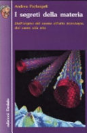 Copertina  I segreti della materia : dall'origine del cosmo all'alta tecnologia, dal vuoto alla vita