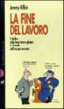Copertina  La fine del lavoro : il declino della forza lavoro globale e l'avvento dell'era post-mercato